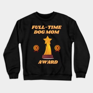 Full time dog mom, full time dog mom amazing, full time dog mom cute, full time dog mom design, full time dog mom full time dog mom, full time dog mom full time dog mom full time dog mom, Crewneck Sweatshirt